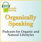 OrganicallySpeaking.org - Holistic Conversations for a Sustainable World show