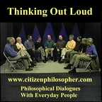 'Thinking Out Loud' - Philosophical Dialogues With Everyday People show