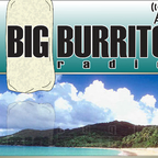 Big Burrito Radio show