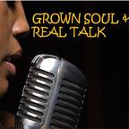 Grown Soul and Real Talk show