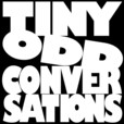 Tiny Odd Conversations show