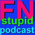 FN Stupid Podcast show