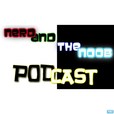 Nerd and the Noob Podcast show