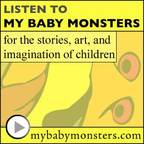 My Baby Monsters: kids stories, children music, children's books, kid art, &amp; fun storytelling - old time radio movie - podcast show