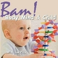 -BAM! Body, Mind and Child - Preparing Your Child's Body and Mind for Life! show