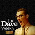 The Dave Weekly show