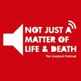 Not Just a Matter of Life and Death - The Liverpool Podcast show