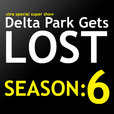 Delta Park Gets Lost Podcast | Season: 6 show