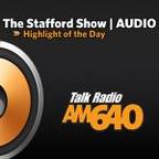 The Stafford Show - Highlight of the Day - Talk Radio AM640 show