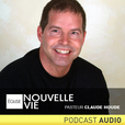 Église Nouvelle Vie : Pasteur Claude Houde / Podcast Audio show
