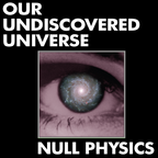 Our Undiscovered Universe: Null Physics show