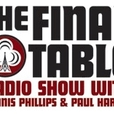 Final Table Poker Radio Show w/Dennis Phillips &amp; Paul Harris show