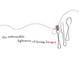 The Unbearable Lightness of Being Hungry show