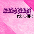 Knitting Psychos show