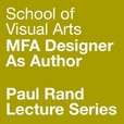 SVA MFA Designer As Author: SVA MFA Designer as Author: Paul Rand Lecture Series show