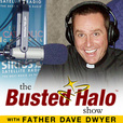 Busted Halo Show w/Fr. Dave Dwyer show