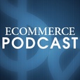 Ecommerce Podcast : Hear from Ecommerce Experts and Learn How to Succeed in Online Retailing show