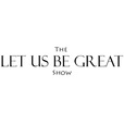 The Let Us Be Great Show show