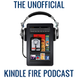 The Unofficial Kindle Fire Podcast show