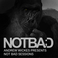 Andrew Wickes Pres. Not Bad Sessions show
