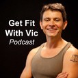 Get Fit With Vic Podcast: Lose Fat And Build Muscle Without Gimmicks Or Hype. show