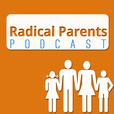 Podcast NEW – Radical Parents show