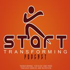 Start Transforming:  Transforming You Body And Mind 12 Weeks At A Time Through Exercise and Nutrition show