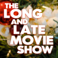 The Long and Late Movie Show show