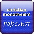 Christian Monotheism Podcast show