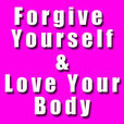 Forgive Yourself &amp; Love Your Body show