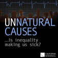 UNNATURAL CAUSES: Is Inequality Making Us Sick? show