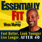 The Essentially Fit Podcast Show with Coach Wess Murray show