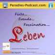 LEBEN in Fülle, Freude, Faszination                  -    DAS Paradiespodcast show