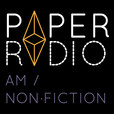 Paper Radio: AM: Non-fiction show