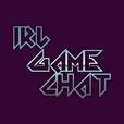 IRL-Game Chat - Your friendly neighborhood gaming podcast. show