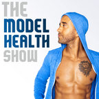 The Model Health Show: Nutrition | Exercise | Fitness | Health | Lifestyle show