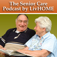 The Senior Care Podcast by LivHOME show