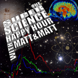 The Super Science Happy Hour with Matt &amp; Matt show