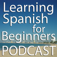 Learning Spanish for Beginners Podcast - The Place to Learn Mexico ’s Conversational Spanish. show