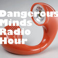Dangerous Minds Radio Hour show
