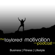 The Taylored Motivation Podcast: Business | Fitness | Travel | Lifestyle show