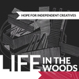 Life In The Woods Podcast: Hope For Independent Creatives show