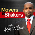 The Movers &amp; Shakers Podcast with Rob Wilson show