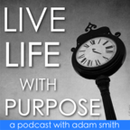 Live Life With Purpose with Adam Smith show