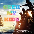 Geek My Kids Podcast show