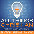 All Things Christian with Dr. Jason Whitehurst show