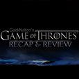 Game of Thrones Recap &amp; Review show