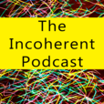 The Incoherent Podcast show