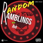 Random Ramblings w/Rob show