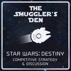 The Smuggler's Den | Star Wars: Destiny Competitive Strategy &amp; Discussion show